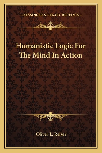 Humanistic Logic For The Mind In Action