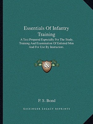 Essentials Of Infantry Training: A Text Prepared Especially For The Study, Training And Examination Of Enlisted Men And For Use By Instructors.