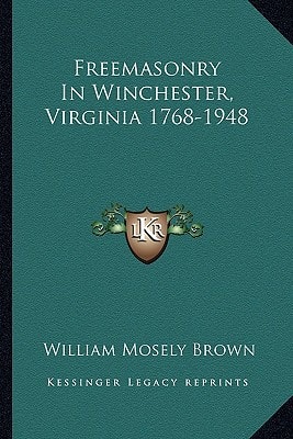 Freemasonry In Winchester, Virginia 1768-1948
