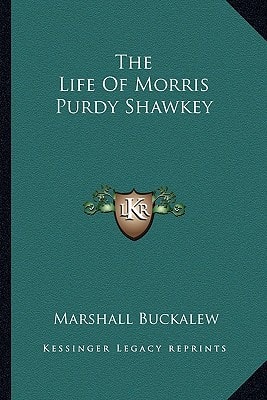 The Life Of Morris Purdy Shawkey