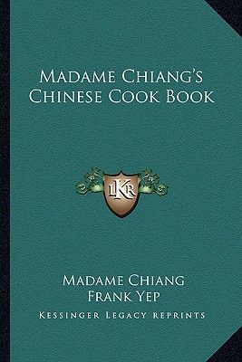 Madame Chiangs Chinese Cook Book