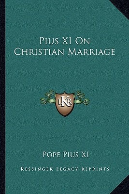 Pius XI On Christian Marriage