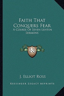 Faith That Conquers Fear: A Course Of Seven Lenten Sermons