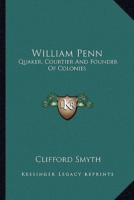 William Penn: Quaker, Courtier And Founder Of Colonies