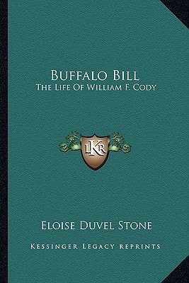 Buffalo Bill: The Life Of William F. Cody