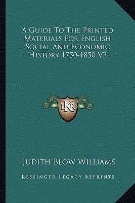 A Guide To The Printed Materials For English Social And Economic History 1750-1850 V2