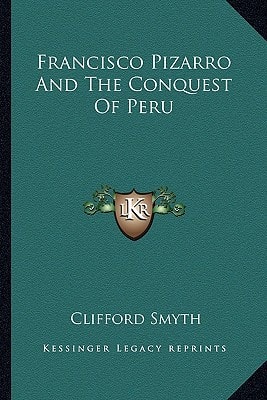 Francisco Pizarro And The Conquest Of Peru