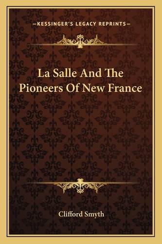 La Salle And The Pioneers Of New France
