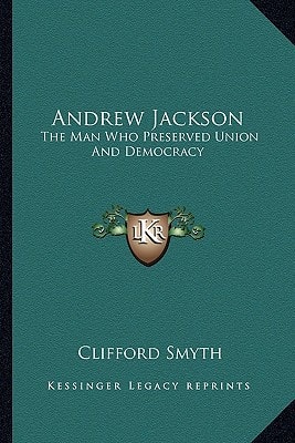 Andrew Jackson: The Man Who Preserved Union And Democracy
