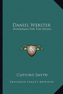 Daniel Webster: Spokesman For The Union
