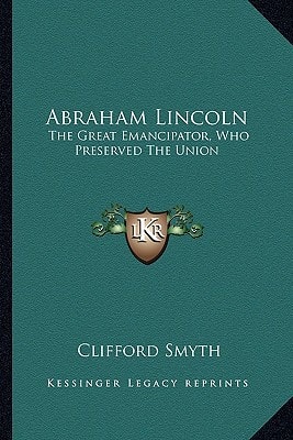 Abraham Lincoln: The Great Emancipator, Who Preserved The Union