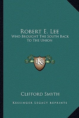 Robert E. Lee: Who Brought The South Back To The Union