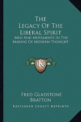 The Legacy Of The Liberal Spirit: Men And Movements In The Making Of Modern Thought