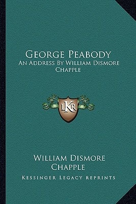 George Peabody: An Address By William Dismore Chapple