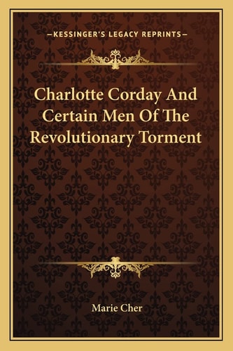 Charlotte Corday And Certain Men Of The Revolutionary Torment