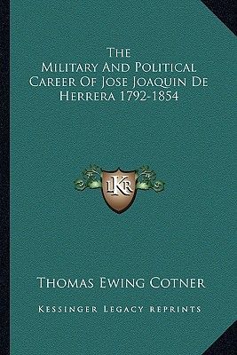 The Military And Political Career Of Jose Joaquin De Herrera 1792-1854