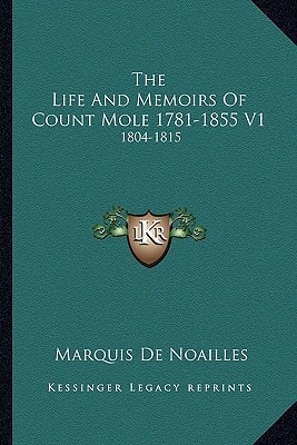 The Life And Memoirs Of Count Mole 1781-1855 V1: 1804-1815