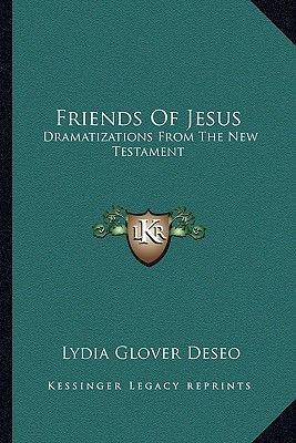 Friends Of Jesus: Dramatizations From The New Testament