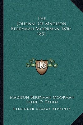 The Journal Of Madison Berryman Moorman 1850-1851