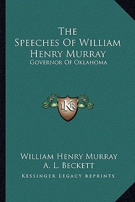 The Speeches Of William Henry Murray: Governor Of Oklahoma