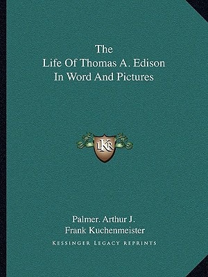 The Life Of Thomas A. Edison In Word And Pictures