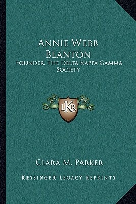 Annie Webb Blanton: Founder, The Delta Kappa Gamma Society