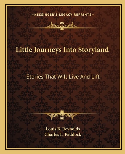 Little Journeys Into Storyland: Stories That Will Live And Lift