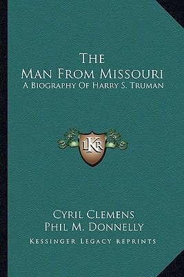 The Man From Missouri: A Biography Of Harry S. Truman