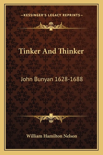 Tinker And Thinker: John Bunyan 1628-1688