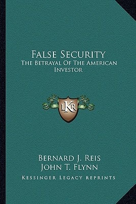 False Security: The Betrayal Of The American Investor