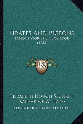 Pirates And Pigeons: Famous Stories Of Boyhood Years