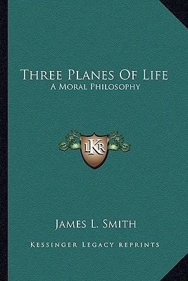 Three Planes Of Life: A Moral Philosophy