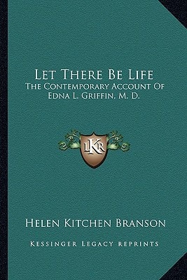Let There Be Life: The Contemporary Account Of Edna L. Griffin, M. D.
