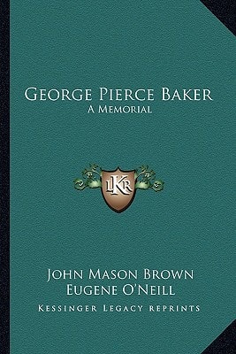 George Pierce Baker: A Memorial