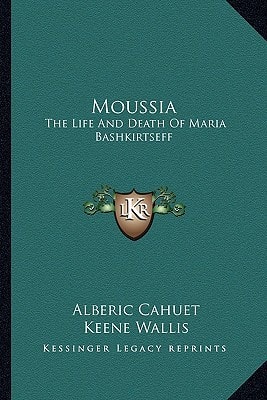 Moussia: The Life And Death Of Maria Bashkirtseff