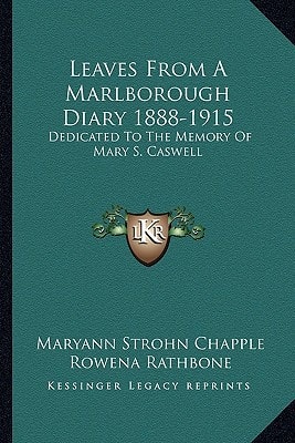 Leaves From A Marlborough Diary 1888-1915: Dedicated To The Memory Of Mary S. Caswell