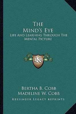 The Mind's Eye: Life And Learning Through The Mental Picture