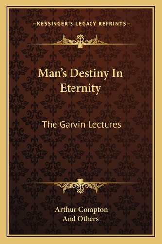 Man's Destiny In Eternity: The Garvin Lectures