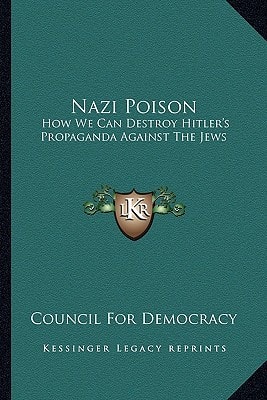 Nazi Poison: How We Can Destroy Hitler's Propaganda Against The Jews