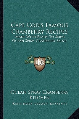 Cape Cod's Famous Cranberry Recipes: Made With Ready-To-Serve Ocean Spray Cranberry Sauce