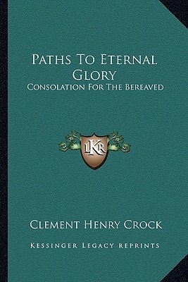 Paths To Eternal Glory: Consolation For The Bereaved