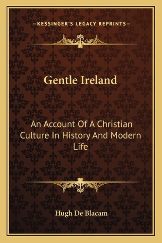 Gentle Ireland: An Account Of A Christian Culture In History And Modern Life