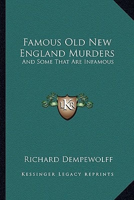 Famous Old New England Murders: And Some That Are Infamous