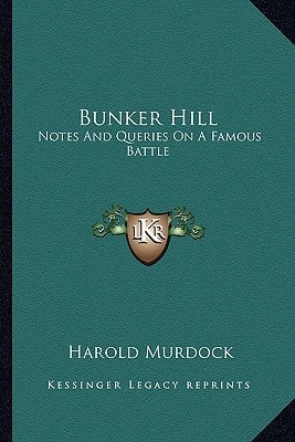 Bunker Hill: Notes And Queries On A Famous Battle
