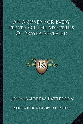 An Answer For Every Prayer Or The Mysteries Of Prayer Revealed
