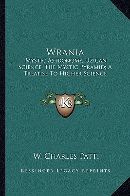 Wrania: Mystic Astronomy, Uzican Science, The Mystic Pyramid; A Treatise To Higher Science