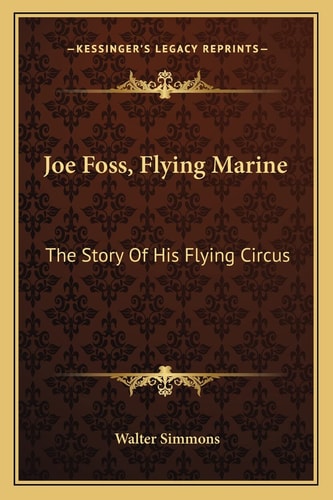 Joe Foss, Flying Marine: The Story Of His Flying Circus