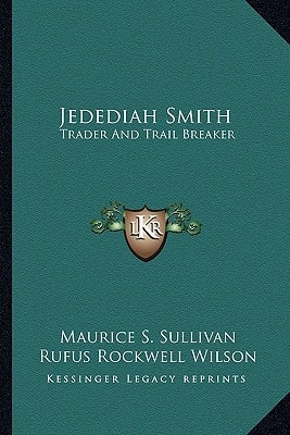 Jedediah Smith: Trader And Trail Breaker