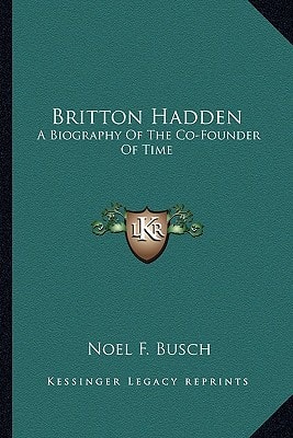 Britton Hadden: A Biography Of The Co-Founder Of Time