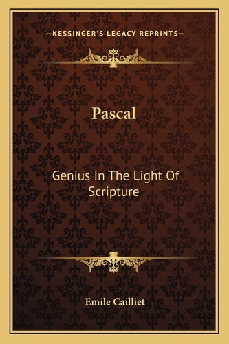 Pascal: Genius In The Light Of Scripture